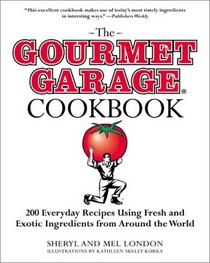 The Gourmet Garage Cookbook: 200 Everyday Recipes Using Fresh and Exotic Ingredients from Around the World