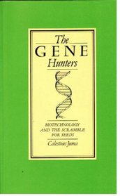 THE GENE HUNTERS: BIOTECHNOLOGY AND THE SCRAMBLE FOR SEEDS