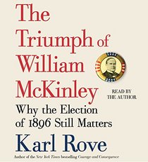 The Triumph of William McKinley: Why the Election of 1896 Still Matters (Audio CD) (Unabridged)