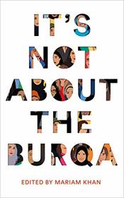 It's Not About the Burqa: Muslim Women on Faith, Feminism, Sexuality and Race