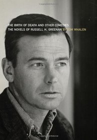 The Birth of Death and Other Comedies: The Novels of Russell H. Greenan (Scholarly Series)