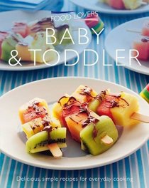 Baby & Toddler. (Food Lovers)