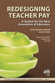 Redesigning Teacher Pay: A System for the Next Generation of Educators (Epi Series on Alternative Teacher Compensation Systems)