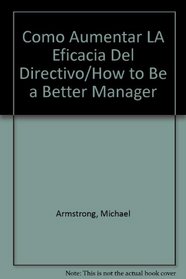 Como Aumentar LA Eficacia Del Directivo/How to Be a Better Manager (Spanish Edition)
