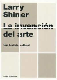 La Invencion Del Arte/the Invention Of Art: Una Historia Cultural/a Cultural History (Spanish Edition)