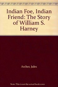 Indian Foe, Indian Friend: The Story of William S. Harney