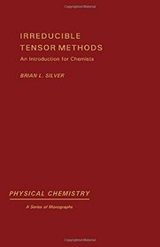 Irreducible Tensor Methods: An Introduction for Chemists (Physical chemistry, a series of monographs)
