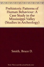 Prehistoric Patterns of Human Behavior: A Case Study in the Mississippi Valley (Studies in Archeology)