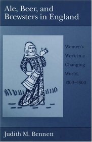 Ale, Beer, and Brewsters in England: Women's Work in a Changing World