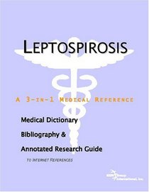 Leptospirosis - A Medical Dictionary, Bibliography, and Annotated Research Guide to Internet References