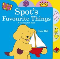 Spot's Favourite Things: A Chunky Tab Book. by Eric Hill