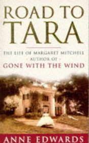 THE ROAD TO TARA: LIFE OF MARGARET MITCHELL