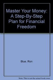 Master Your Money: A Step-By-Step Plan for Financial Freedom