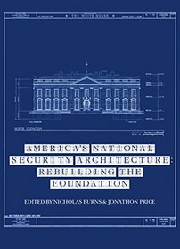 America's National Security Architecture: Rebuilding the Foundation