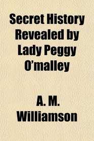 Secret History Revealed by Lady Peggy O'malley