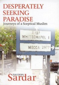 Desperately Seeking Paradise : Journeys of a Sceptical Muslim