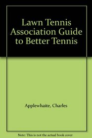 Lawn Tennis Association Guide to Better Tennis