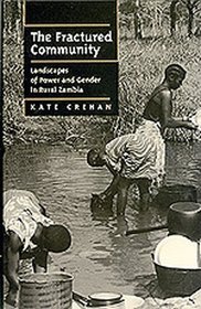 The Fractured Community: Landscapes of Power and Gender in Rural Zambia (Perspectives on Southern Africa , No 54)