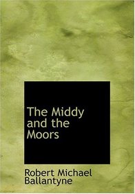 The Middy and the Moors (Large Print Edition)