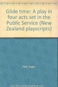 Glide time: A play in four acts set in the Public Service (New Zealand playscripts)