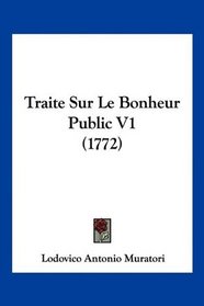 Traite Sur Le Bonheur Public V1 (1772) (French Edition)