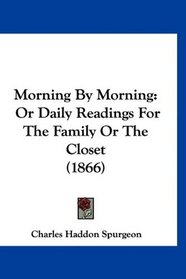 Morning By Morning: Or Daily Readings For The Family Or The Closet (1866)