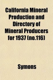 California Mineral Production and Directory of Mineral Producers for 1937 (no.116)