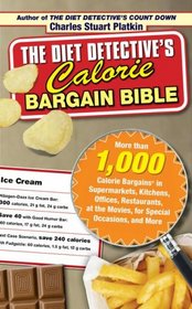 The Diet Detective's Calorie Bargain Bible: More than 1,000 Calorie Bargains in Supermarkets, Kitchens, Offices, Restaurants, the Movies, for Special Occasions, and More