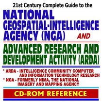 21st Century Complete Guide to the National Geospatial-Intelligence Agency (NGA), formerly the National Imagery and Mapping Agency (NIMA), and the Advanced ... Community Computer Research (CD-ROM)