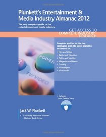 Plunkett's Entertainment and Media Industry Almanac 2012: The Only Comprehensive Guide to the Entertainment & Media Industry (Plunkett's Entertainment & Media Industry Almanac)