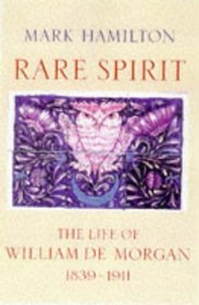 Rare Spirit - The Life of William de Morgan 1839-1911