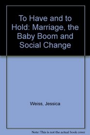 To Have and to Hold : Marriage, the Baby Boom, and Social Change