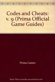 Codes and Cheats: v. 9 (Prima Official Game Guides)