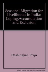 Seasonal Migration for Livelihoods in India: Coping,Accumulation and Exclusion