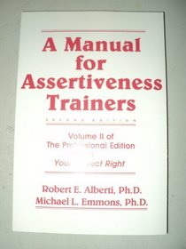 A manual for assertiveness trainers (Volume II of the Professional edition of your perfect right)