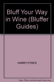 Bluffer's Guide to Wine (Bluffer's Guides (Ravette))