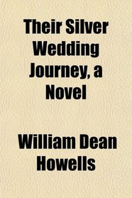 Their Silver Wedding Journey, a Novel