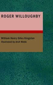 Roger Willoughby: A Story of the Times of Benbow
