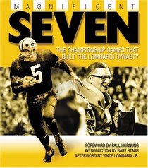Magnificent Seven: The Championship Games that Built the Lombardi Dynasty