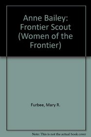 Anne Bailey: Frontier Scout (Women of the Frontier)