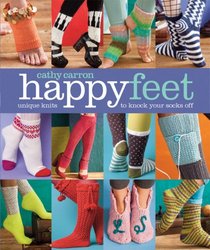 Happy Feet: Unique Knits to Knock Your Socks Off (Cathy Carron Collection)