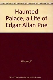 Haunted Palace, a Life of Edgar Allan Poe