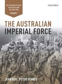 The Australian Imperial Force: Volume 5  The Centenary History of Australia and the Great War (Centenary History of Australia & the Great War)