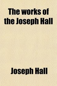 The works of the Joseph Hall