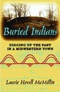 Buried Indians: Digging Up the Past in a Midwestern Town (Wisconsin Land and Life)