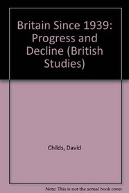 Britain Since 1939: Progress and Decline (British Studies)