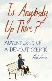 Is Anybody Up There?: Adventures of a Devout Sceptic