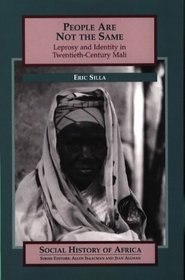 People Are Not the Same: Leprosy and Identity in Twentieth-century Mali (Social History of Africa)