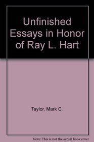 Unfinished Essays in Honor of Ray L. Hart