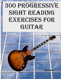 300 Progressive Sight Reading Exercises for Guitar (Volume 1)